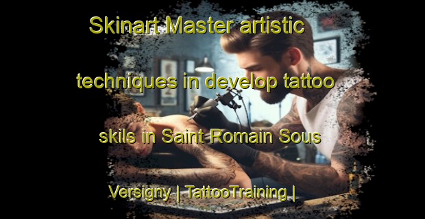 Skinart Master artistic techniques in develop tattoo skils in Saint Romain Sous Versigny | TattooTraining | TattooClasses | SkinartTraining-France